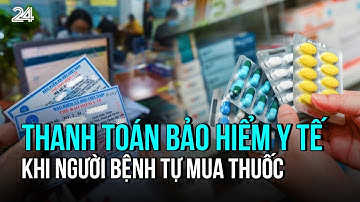 Thanh toán bảo hiểm y tế khi người bệnh tự mua thuốc | VTV24