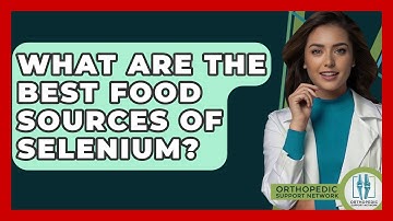 What Are The Best Food Sources Of Selenium? - Orthopedic Support Network