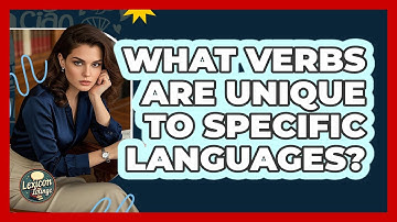 What Verbs Are Unique To Specific Languages? - Lexicon Lounge