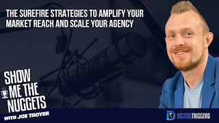 The Surefire Strategies to Increase Your Market Reach and Scale Your Agency with Joe Troyer