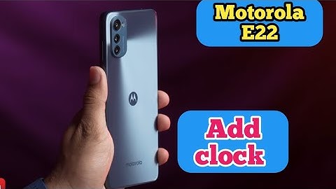 Clock Add On Home Screen, Clock Setting In Motorola E22,  How To Use Clock On Home Screen