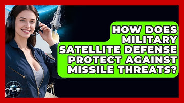 How Does Military Satellite Defense Protect Against Missile Threats? | Warriors In Space