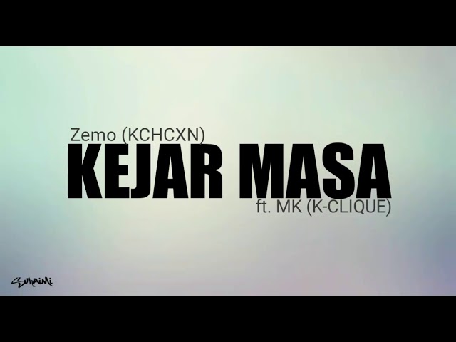 Kejar Masa - Zemo (KCHCXN) feat. MK (K-CLIQUE) (lirik) class=