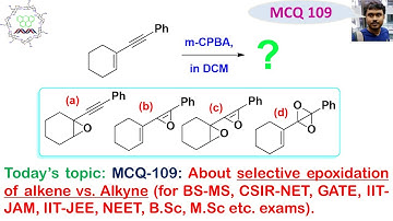MCQ-109: About selective epoxidation of Alkene vs. Alkyne (BS-MS, IIT-JEE, NEET, CSIR-NET, IIT-JAM).