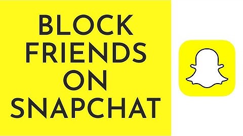 How To Block Friends On Snapchat (2023)