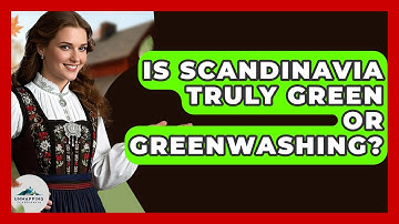 Is Scandinavia Truly Green Or Greenwashing? - Unmapping Scandinavia