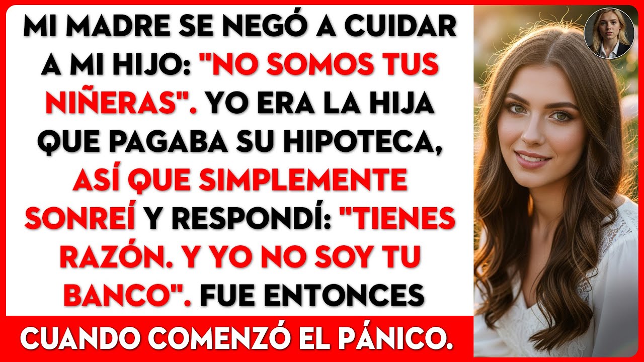 Mi madre dijo que no eran mis niñeras. Le respondí: 