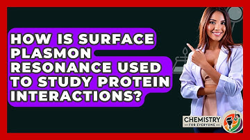 How Is Surface Plasmon Resonance Used To Study Protein Interactions? - Chemistry For Everyone