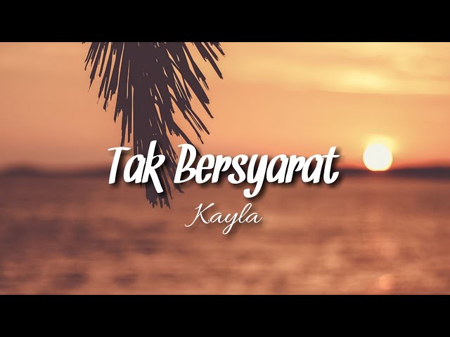 Kayla - Tak Bersyarat OST Samudra Cinta ( Lirik ) class=