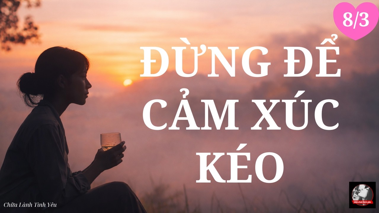 Chữa Lành Tình yêu: Người Phụ Nữ Hạnh Phúc Là Người Không Để Cảm Xúc Kéo Đi#motchutbinhyen #phunu