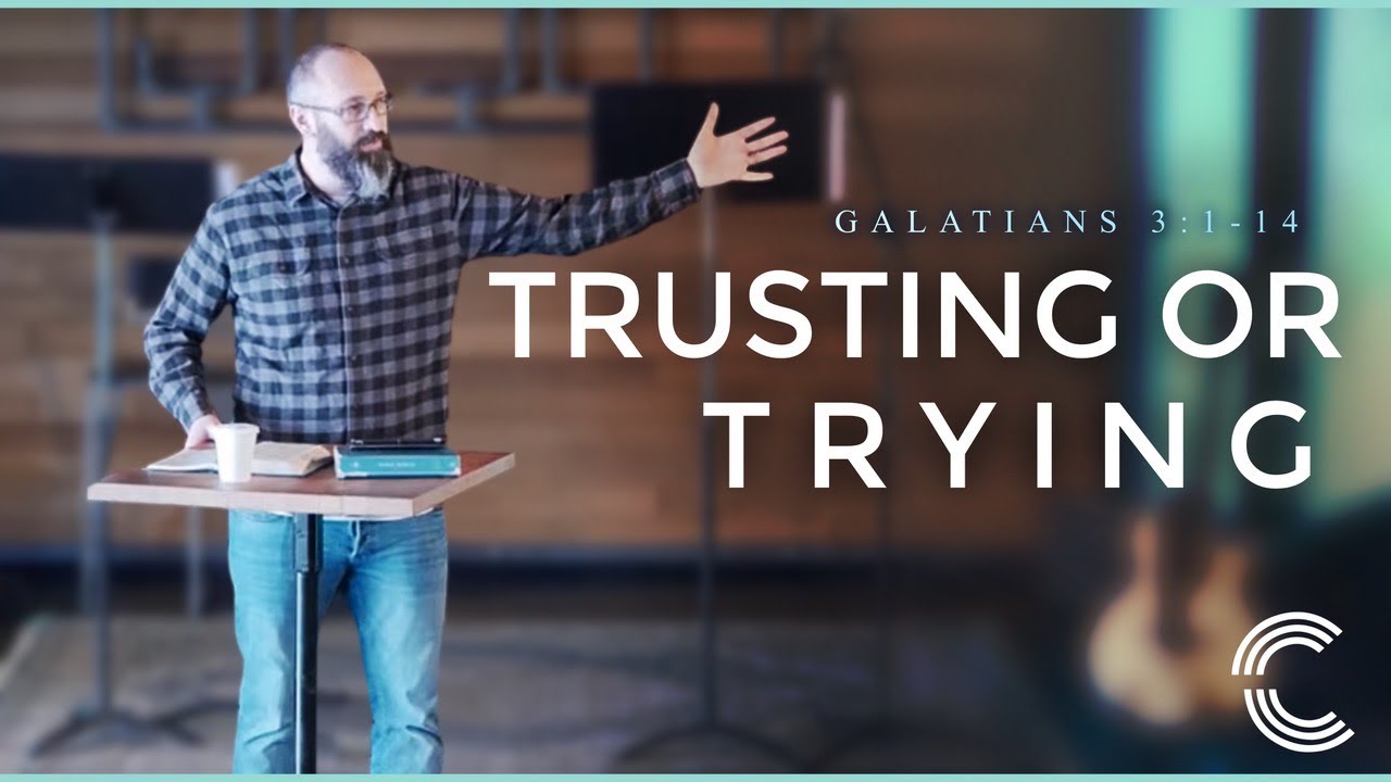 Galatians 3:1-14 - Trusting or Trying