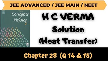 H C Verma Solutions Chapter 28 Q 14 , Q 15  (Heat Transfer) By Abhishek Anand Sir