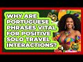 Why Are Portuguese Phrases Vital For Positive Solo Travel Interactions? - Brazil Travel Expert