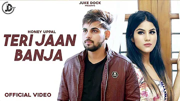 TERI JAAN BAN JA : Honey Uppal (Official Vdieo) Parmish Verma | Juke Dock | Latest Punjabi Song