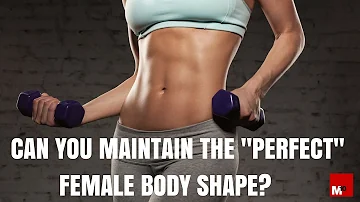 Can you maintain the "perfect" female body shape?