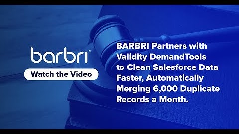 BARBRI Partners w/ Validity DemandTools to Clean Salesforce Data, Merging 6k Duplicate Records/Month