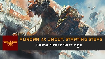 Game Start Settings l Aurora 4x 2.7.1 Uncut: Starting Steps #1
