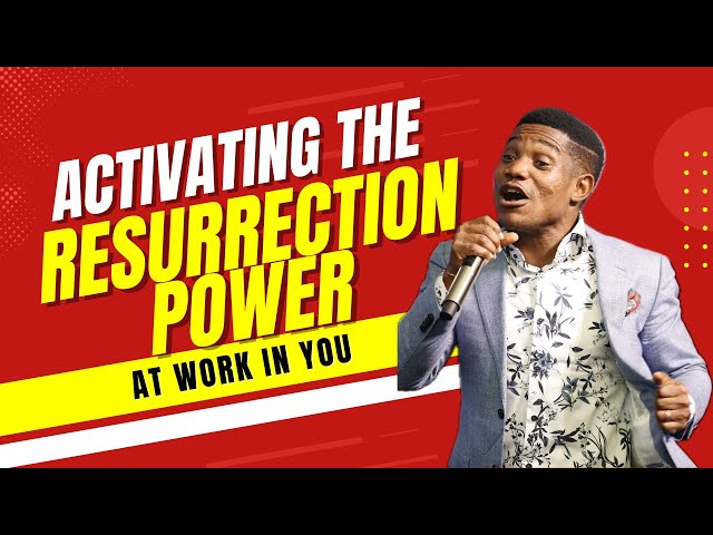 Activating The Resurrection Power At Work In You