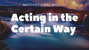 THE SCIENCE OF GETTING RICH,Acting in the Certain Way-motivational speech!
