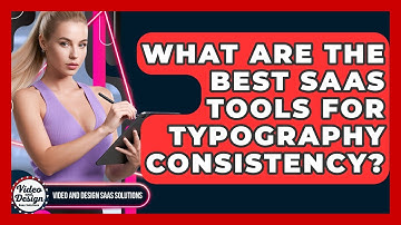 What Are The Best SaaS Tools For Typography Consistency? - Video And Design Saas Solutions