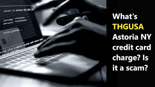 What's THGUSA Astoria, New York credit card charged? Did you get scammed or it's legit transaction?