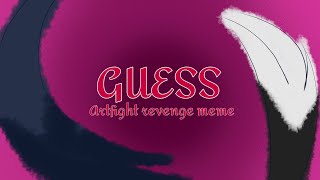 GUESS | ARTFIGHT REVENGE MEME