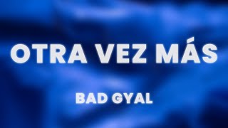 Video thumbnail of "Bad Gyal - Otra Vez Más (Letra/Lyrics)"