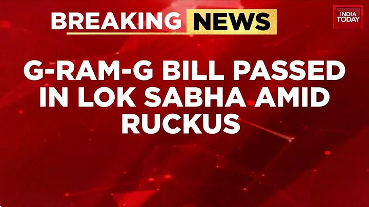 VB-G Ram G Bill Passed in Lok Sabha | MGNREGA Replaced Amid Opposition Protest | India Today News