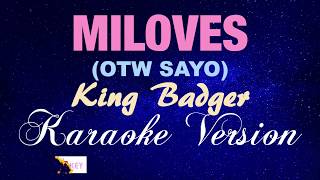 MILOVES (OTW SAYO) - King Badger [KARAOKE VERSION]