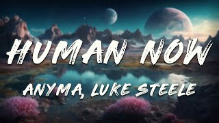 Anyma, Luke Steele - Human Now (Lyrics)