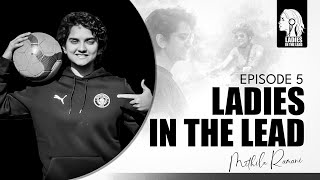 Mithila Ramani, Footballer &amp; Head of Operations at Sisters in Sweat | Ladies in the Lead - Episode 5