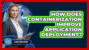 How Does Containerization Improve Application Deployment?