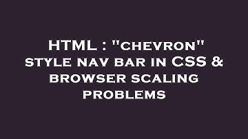 HTML : "chevron" style nav bar in CSS & browser scaling problems