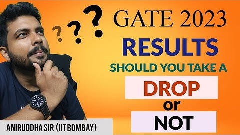 GATE 2023 Results : Should you take a drop or Not ? #gate2023 #aniruddhasir #iitkanpur #cutoff #yt