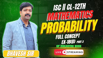 PROBABILITY || EX-18(B) || PART-3 || CL-12TH || ISC || OP MALHOTRA BOOK || BY-BHAVESH SIR