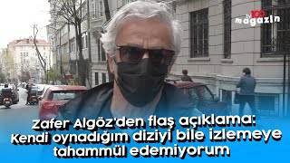 Zafer Algözden Flaş Açıklama Kendi Oynadığım Diziyi Bile Izlemeye Tahammül Edemiyorum