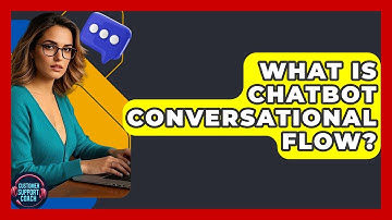 What Is Chatbot Conversational Flow? - Customer Support Coach