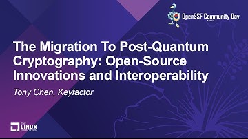 The Migration To Post-Quantum Cryptography: Open-Source Innovations and Interoperability - Tony Chen