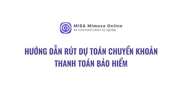 [Kho bạc] Hướng dẫn rút dự toán chuyển khoản thanh toán bảo hiểm | MISA Mimosa Online