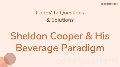 Sheldon Cooper and his beverage paradigm | TCS Codevita Preparatio | By CodeQuotient