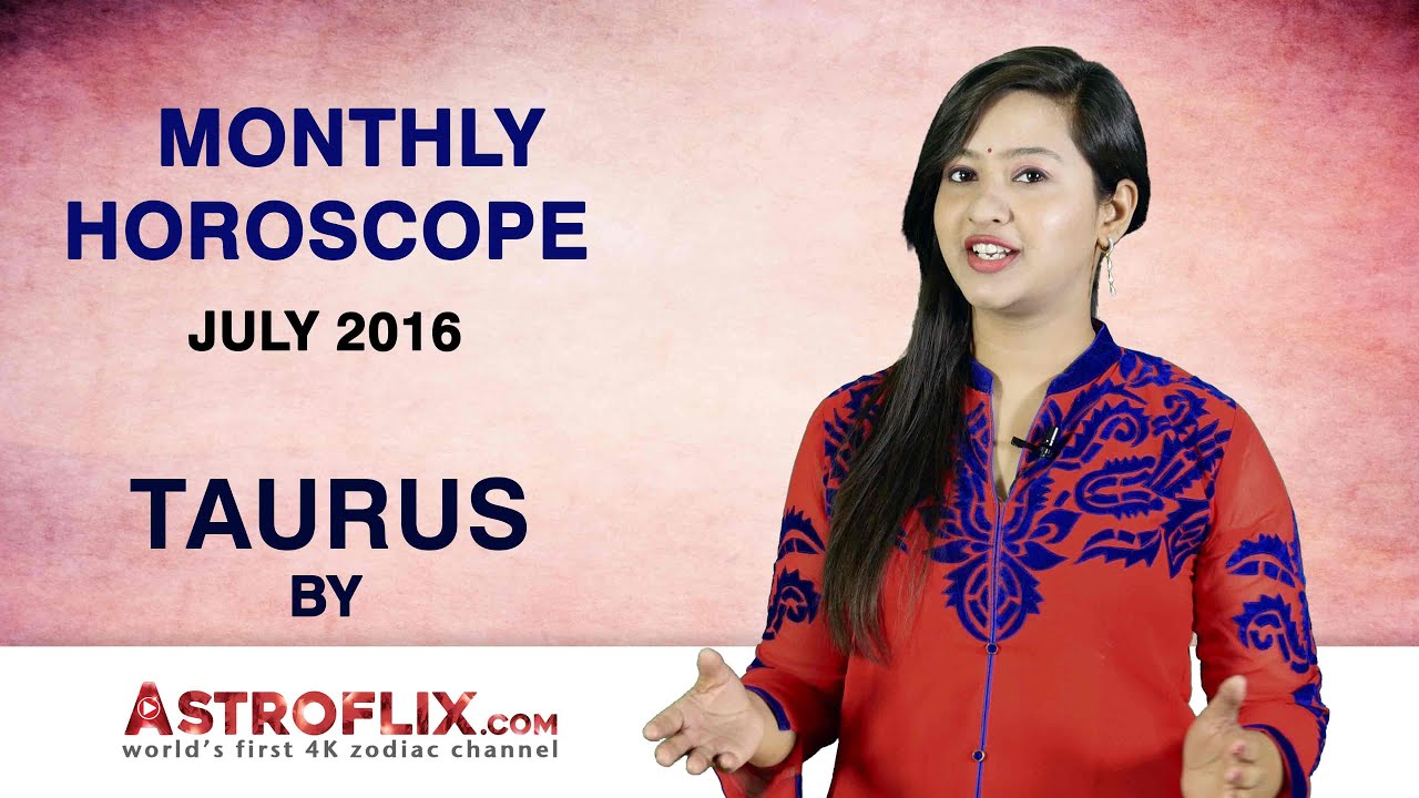 Taurus Monthly Horoscope July 2016 by YouTube