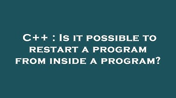 C++ : Is it possible to restart a program from inside a program?
