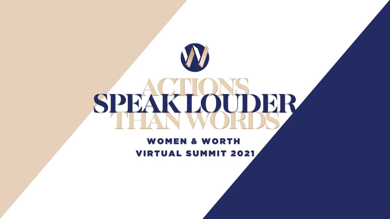 Past Event] Women & Worth Virtual Summit 2021: Actions Speak Louder Than  Words - Worth