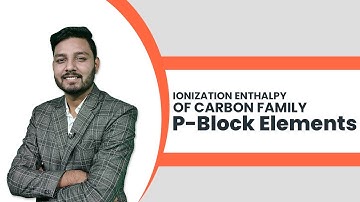 Ionization Enthalpy of Carbon Family | P-Block Elements | Vediphile IIT-JEE NEET