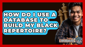 How Do I Use A Database To Build My Black Repertoire? - The Board Game Xpert