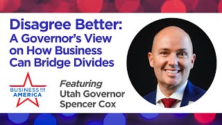 Disagree Better at Work: Utah Governor Spencer Cox on How Business Can Bridge Divides