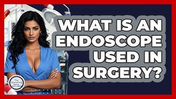 What Is An Endoscope Used In Surgery? - The Operating Table