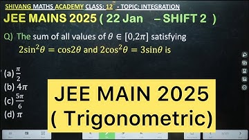 Q) The sum of all values of 𝜃∈[0,2𝜋] satisfying  2sin^2 𝜃=cos2𝜃 and 2cos^2 𝜃=3sin𝜃 is JEE MAINS 2025