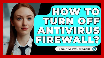 How To Turn Off Antivirus Firewall? - SecurityFirstCorp.com
