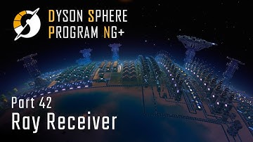 Ray Receiver - NG+ Part 42 - Dyson Sphere Program